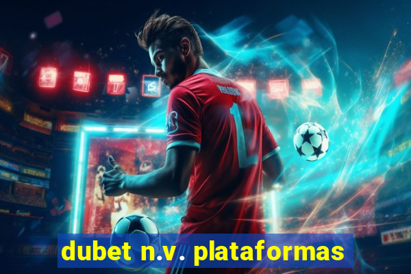 dubet n.v. plataformas